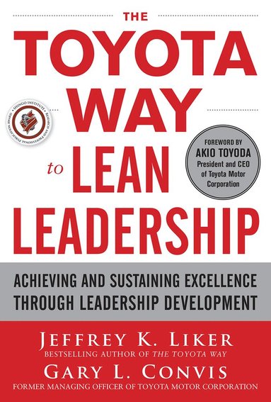 Jeffrey Liker, Gary Convis - Toyota Way to Lean Leadership:  Achieving and Sustaining Excellence through Leadership Development, Inbunden