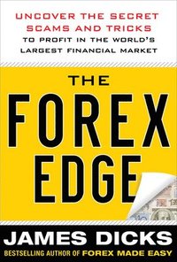 bokomslag The Forex Edge:  Uncover the Secret Scams and Tricks to Profit in the World's Largest Financial Market