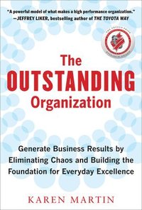 bokomslag The Outstanding Organization: Generate Business Results by Eliminating Chaos and Building the Foundation for Everyday Excellence