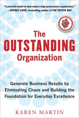 The Outstanding Organization: Generate Business Results by Eliminating Chaos and Building the Foundation for Everyday Excellence 1