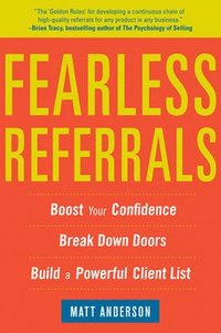 bokomslag Fearless Referrals: Boost Your Confidence, Break Down Doors, and Build a Powerful Client List