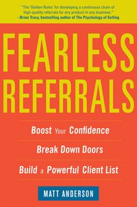 bokomslag Fearless Referrals: Boost Your Confidence, Break Down Doors, and Build a Powerful Client List