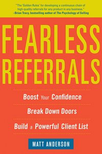 bokomslag Fearless Referrals: Boost Your Confidence, Break Down Doors, and Build a Powerful Client List