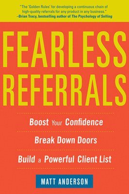 bokomslag Fearless Referrals: Boost Your Confidence, Break Down Doors, and Build a Powerful Client List