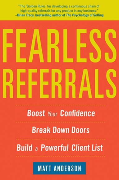 bokomslag Fearless Referrals: Boost Your Confidence, Break Down Doors, and Build a Powerful Client List