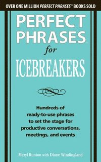 bokomslag Perfect Phrases for Icebreakers: Hundreds of Ready-to-Use Phrases to Set the Stage for Productive Conversations, Meetings, and Events