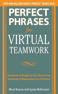 bokomslag Perfect Phrases for Virtual Teamwork: Hundreds of Ready-to-Use Phrases for Fostering Collaboration at a Distance