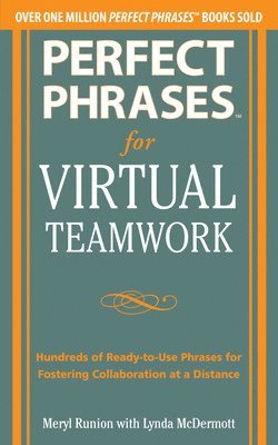 bokomslag Perfect Phrases for Virtual Teamwork: Hundreds of Ready-to-Use Phrases for Fostering Collaboration at a Distance