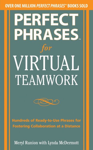 bokomslag Perfect Phrases for Virtual Teamwork: Hundreds of Ready-to-Use Phrases for Fostering Collaboration at a Distance