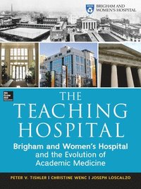 bokomslag The Teaching Hospital: Brigham and Women's Hospital and the Evolution of Academic Medicine