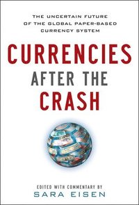 bokomslag Currencies After the Crash:  The Uncertain Future of the Global Paper-Based Currency System