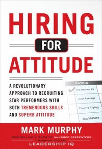 bokomslag Hiring for Attitude: A Revolutionary Approach to Recruiting and Selecting People with Both Tremendous Skills and Superb Attitude