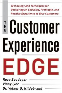 bokomslag The Customer Experience Edge: Technology and Techniques for Delivering an Enduring, Profitable and Positive Experience to Your Customers