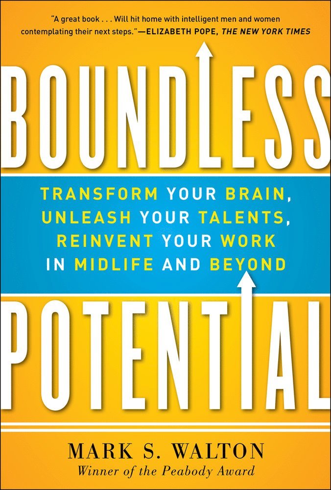Mark Walton - Boundless Potential:  Transform Your Brain, Unleash Your Talents, and Reinvent Your Work in Midlife and Beyond, Inbunden