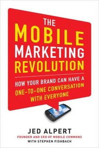 bokomslag The Mobile Marketing Revolution: How Your Brand Can Have a One-to-One Conversation with Everyone