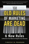 bokomslag The Old Rules of Marketing Are Dead: 6 New Rules to Reinvent Your Brand and Reignite Your Business