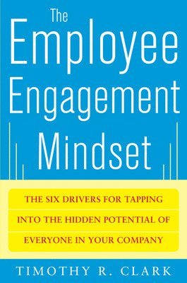 bokomslag The Employee Engagement Mindset: The Six Drivers for Tapping into the Hidden Potential of Everyone in Your Company