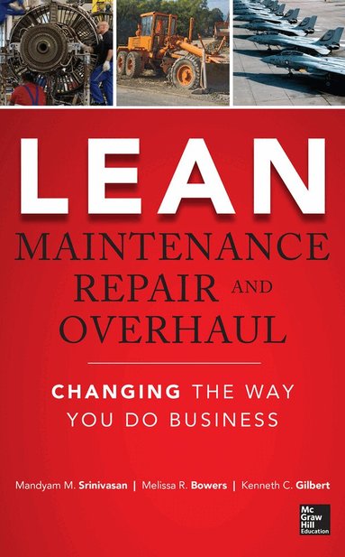 Mandyam Srinivasan, Melissa Bowers, Kenneth Gilbert - Lean Maintenance Repair and Overhaul, Inbunden