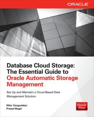 Database Cloud Storage: The Essential Guide to Oracle Automatic Storage Management 1