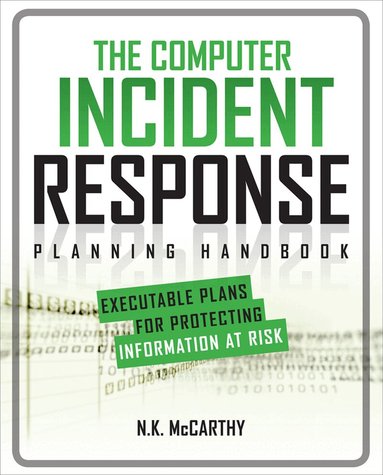 N.K. McCarthy, Matthew Todd, Jeff Klaben - Computer Incident Response Planning Handbook:  Executable Plans for Protecting Information at Risk, Häftad