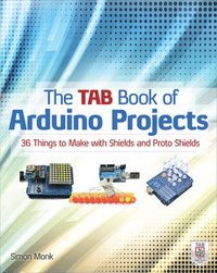 bokomslag The TAB Book of Arduino Projects: 36 Things to Make with Shields and Proto Shields