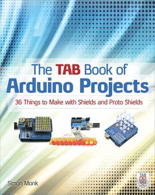 bokomslag The TAB Book of Arduino Projects: 36 Things to Make with Shields and Proto Shields