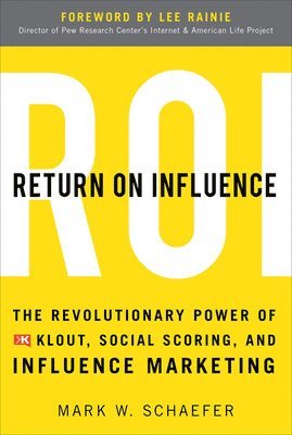 Return On Influence: The Revolutionary Power of Klout, Social Scoring, and Influence Marketing 1