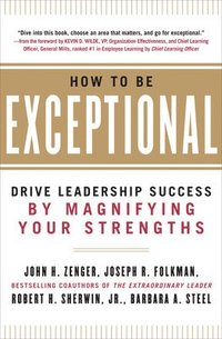 bokomslag How to Be Exceptional:  Drive Leadership Success By Magnifying Your Strengths