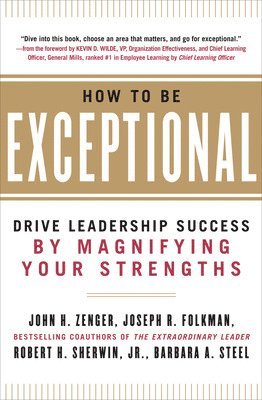 bokomslag How to Be Exceptional:  Drive Leadership Success By Magnifying Your Strengths