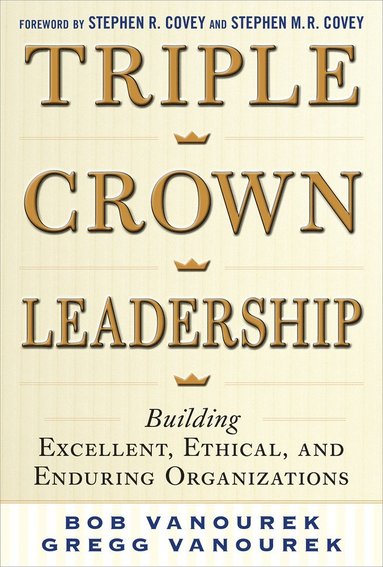 bokomslag Triple Crown Leadership: Building Excellent, Ethical, and Enduring Organizations