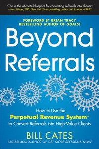 bokomslag Beyond Referrals: How to Use the Perpetual Revenue System to Convert Referrals into High-Value Clients