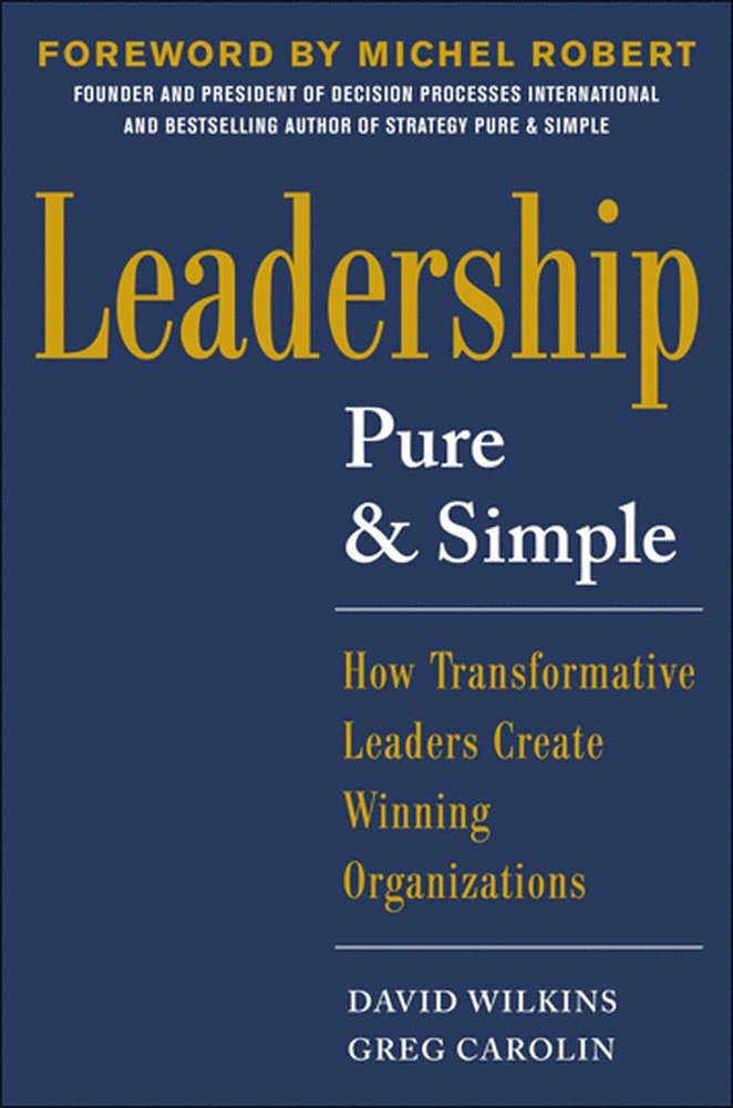 Leadership Pure and Simple: How Transformative Leaders Create Winning Organizations 1