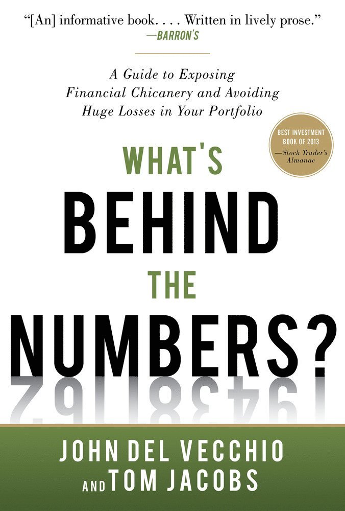 What's Behind the Numbers?: A Guide to Exposing Financial Chicanery and Avoiding Huge Losses in Your Portfolio 1