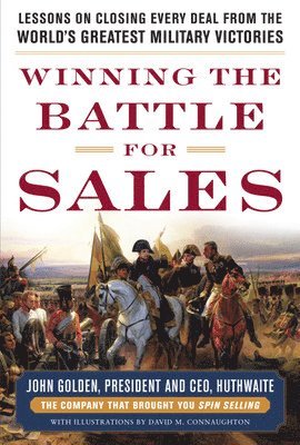 John Golden - Winning the Battle for Sales: Lessons on Closing Every Deal from the World’s Greatest Military Victories, Inbunden