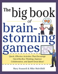 bokomslag Big Book of Brainstorming Games: Quick, Effective Activities that Encourage Out-of-the-Box Thinking, Improve Collaboration, and Spark Great Ideas!