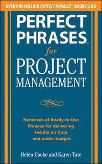 bokomslag Perfect Phrases for Project Management: Hundreds of Ready-to-Use Phrases for Delivering Results on Time and Under Budget