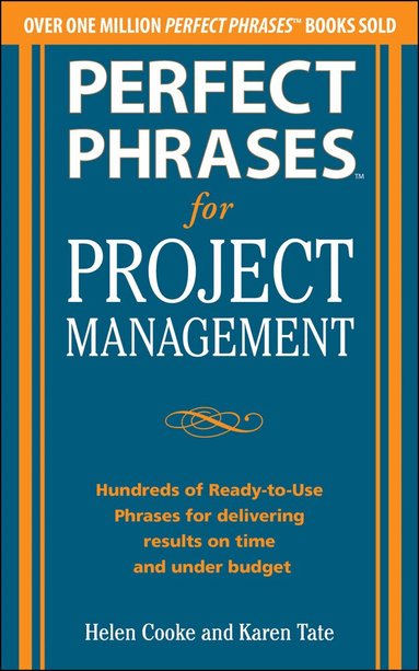 Helen Cooke, Karen Tate - Perfect Phrases for Project Management: Hundreds of Ready-to-Use Phrases for Delivering Results on Time and Under Budget, Häftad