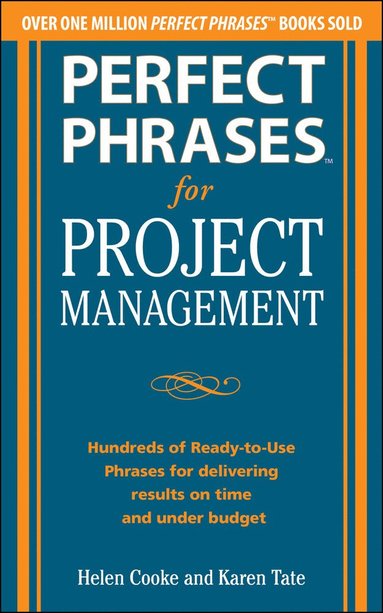 bokomslag Perfect Phrases for Project Management: Hundreds of Ready-to-Use Phrases for Delivering Results on Time and Under Budget