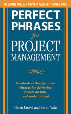 Perfect Phrases for Project Management: Hundreds of Ready-to-Use Phrases for Delivering Results on Time and Under Budget 1