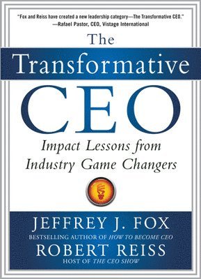 Jeffrey Fox, Robert Reiss - Transformative CEO: IMPACT LESSONS FROM INDUSTRY GAME CHANGERS, Inbunden