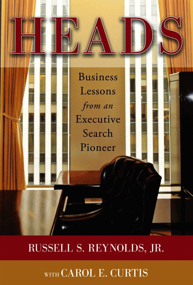 Heads: Business Lessons from an Executive Search Pioneer