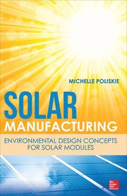 Michelle Poliskie - Solar Manufacturing: Environmental Design Concepts for Solar Modules, Inbunden