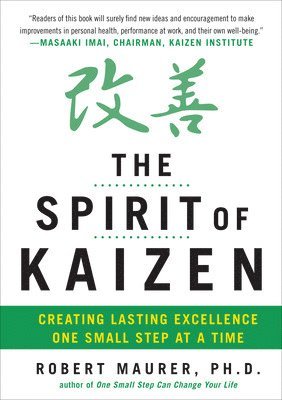 The Spirit of Kaizen: Creating Lasting Excellence One Small Step at a Time 1