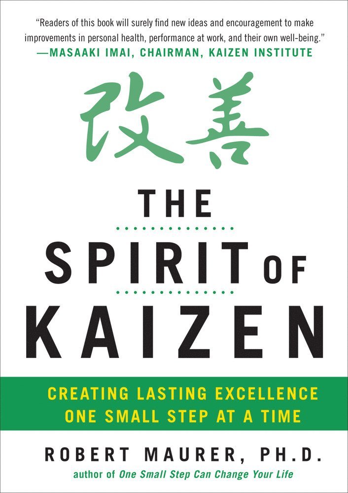 The Spirit of Kaizen: Creating Lasting Excellence One Small Step at a Time 1