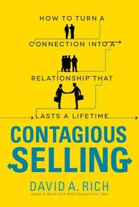 bokomslag Contagious Selling: How to Turn a Connection into a Relationship that Lasts a Lifetime