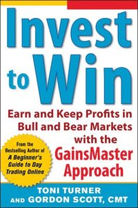 bokomslag Invest to Win:  Earn & Keep Profits in Bull & Bear Markets with the GainsMaster Approach