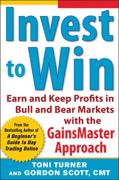 bokomslag Invest to Win:  Earn & Keep Profits in Bull & Bear Markets with the GainsMaster Approach