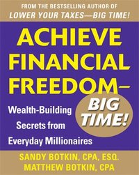 bokomslag Achieve Financial Freedom  Big Time!:  Wealth-Building Secrets from Everyday Millionaires