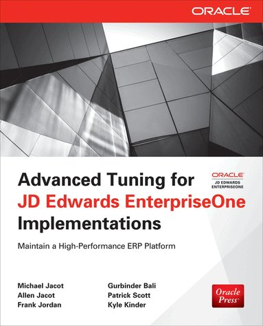 Michael Jacot, Allen Jacot, Frank Jordan, Gurbinder Bali, Patrick Scott, Kyle Kinder - Advanced Tuning for JD Edwards EnterpriseOne Implementations, Häftad