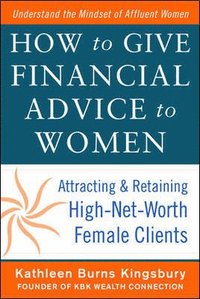 bokomslag How to Give Financial Advice to Women:  Attracting and Retaining High-Net Worth Female Clients